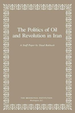 Bakhash, S:  The Politics of Oil and Revolution in Iran