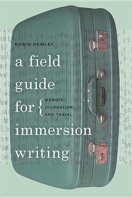 Hemley, R:  A Field Guide for Immersion Writing