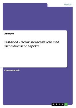 Fast-Food - fachwissenschaftliche und fachdidaktische Aspekte