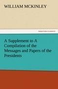 A Supplement to A Compilation of the Messages and Papers of the Presidents