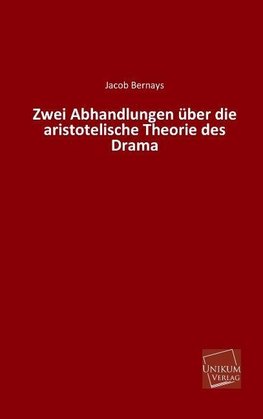 Zwei Abhandlungen über die aristotelische Theorie des Drama