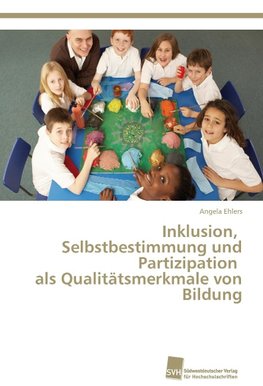 Inklusion, Selbstbestimmung und Partizipation als Qualitätsmerkmale von Bildung