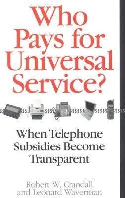 Crandall, R:  Who Pays for Universal Service?