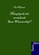 Metaphysik oder verstehende Sinn-Wissenschaft?