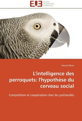 L'intelligence des perroquets: l'hypothèse du cerveau social