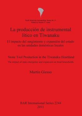 La producción de instrumental lítico en Tiwanaku / Stone Tool Production in the Tiwanaku Heartland