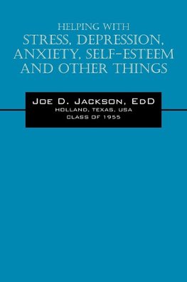 Helping With Stress, Depression, Anxiety, Self-Esteem and Other Things