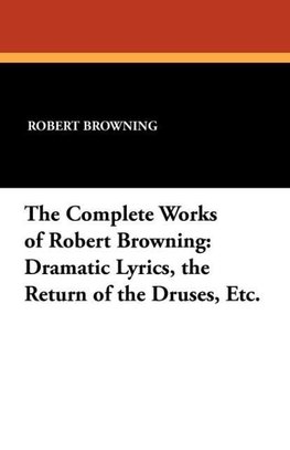 The Complete Works of Robert Browning