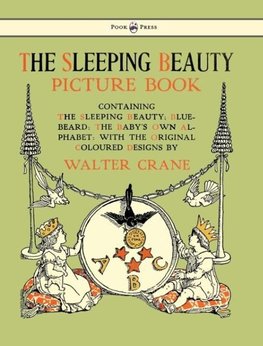 The Sleeping Beauty Picture Book - Containing the Sleeping Beauty, Blue Beard, the Baby's Own Alphabet - Illustrated by Walter Crane