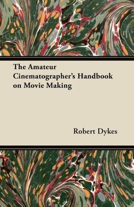 The Amateur Cinematographer's Handbook on Movie Making