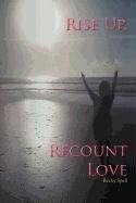 Rise Up, Recount Love