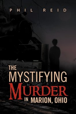 The Mystifying Murder in Marion, Ohio