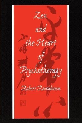 Rosenbaum, R: Zen and the Heart of Psychotherapy