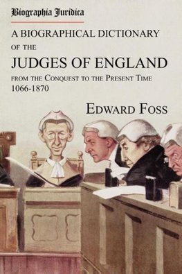 Biographia Juridica. A Biographical Dictionary of the Judges of England From the Conquest to the Present Time 1066-1870