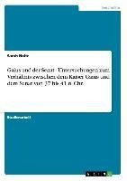 Gaius und der Senat - Untersuchungen zum Verhältnis zwischen dem Kaiser Gaius und dem Senat von 37 bis 41 n. Chr.