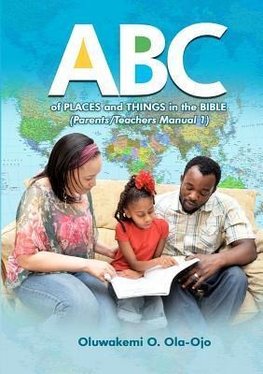 Ola-Ojo, O: ABC of Places and Things in the Bible - Parents/