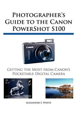 Photographer's Guide to the Canon PowerShot S100