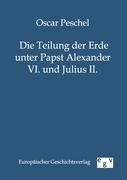 Die Teilung der Erde unter Papst Alexander VI. und Julius II.