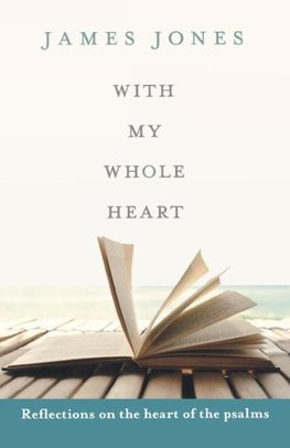 With My Whole Heart - Reflections on the Heart of the Psalms