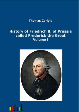 History of Friedrich II. of Prussia called Frederick the Great