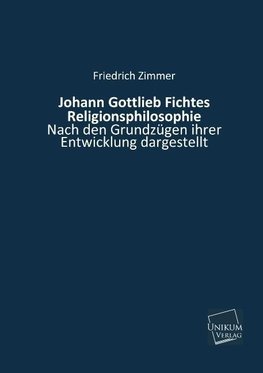 Johann Gottlieb Fichtes Religionsphilosophie