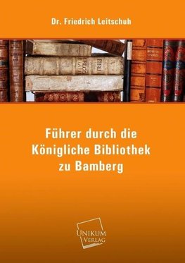 Führer durch die Königliche Bibliothek zu Bamberg