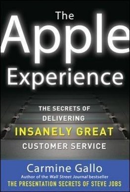 The Apple Experience: Secrets to Building Insanely Great Customer Loyalty