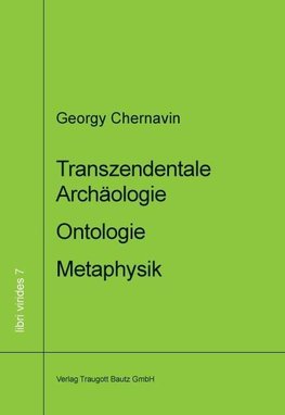 Transzendentale Archäologie - Ontologie - Metaphysik