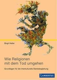 Heller, B: Wie Religionen mit dem Tod umgehen