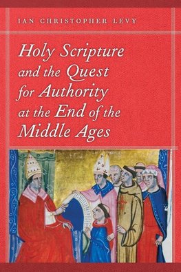 Holy Scripture and the Quest for Authority at the End of the Middle Ages