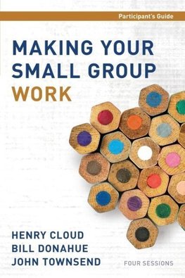 Making Your Small Group Work Participant's Guide