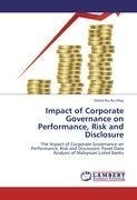 Impact of Corporate Governance on Performance, Risk and Disclosure