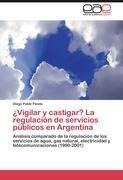 ¿Vigilar y castigar? La regulación de servicios públicos en Argentina