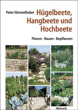 Hügelbeete, Hangbeete, Hochbeete