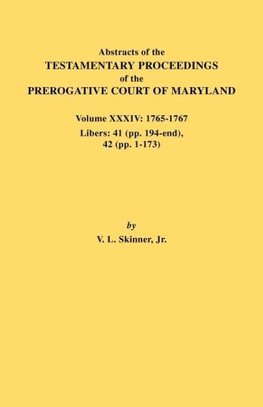 Abstracts of the Testamentary Proceedings of the Prerogative Court of Maryland. Volume XXXIV