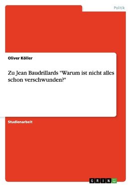 Zu Jean Baudrillards "Warum ist nicht alles schon verschwunden?"