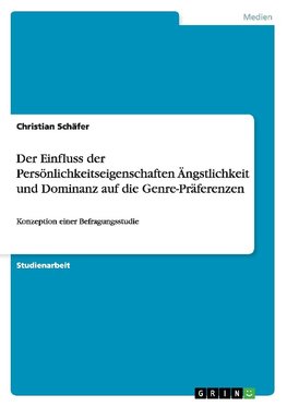 Der Einfluss der Persönlichkeitseigenschaften Ängstlichkeit und Dominanz auf die Genre-Präferenzen