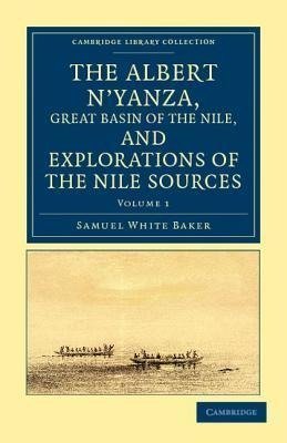 The Albert N'Yanza, Great Basin of the Nile, and Explorations of the Nile Sources - Volume 1