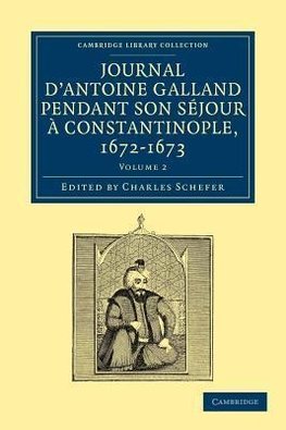 Journal D'Antoine Galland Pendant Son Sejour a Constantinople, 1672 1673