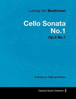 Ludwig Van Beethoven - Cello Sonata No.1 - Op.5 No.1 - A Score for Cello and Piano