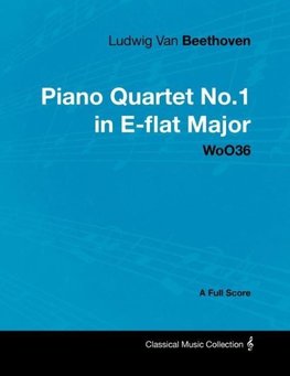 Ludwig Van Beethoven - Piano Quartet No.1 in E-flat Major - WoO36 - A Full Score