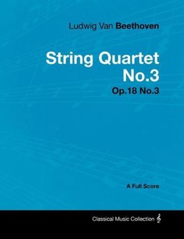 Ludwig Van Beethoven - String Quartet No.3 - Op.18 No.3 - A Full Score