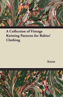 A Collection of Vintage Knitting Patterns for Babies' Clothing