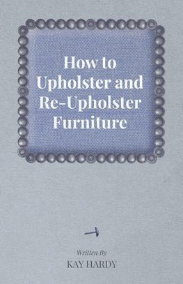 How to Upholster and Re-Upholster Furniture