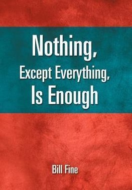 Nothing, Except Everything, Is Enough