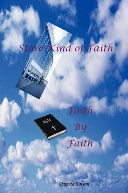 STORE KIND OF FAITH, FAITH BY FAITH