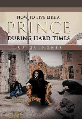 How to Live Like a Prince During Hard Times