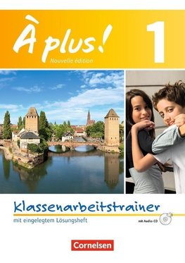 À plus! Nouvelle édition. Band 1. Klassenarbeitstrainer mit Lösungen und Audio-CD