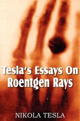 Tesla's Essays On Roentgen Rays