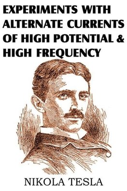 Experiments with Alternate Currents of High Potential and High Frequency